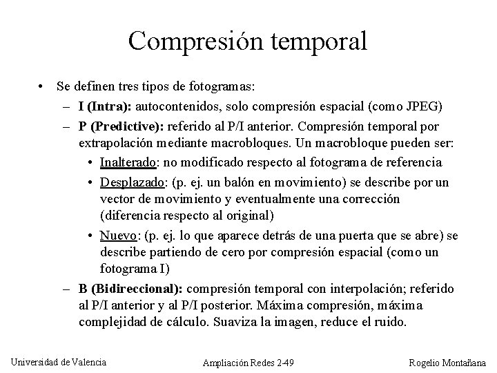 Compresión temporal • Se definen tres tipos de fotogramas: – I (Intra): autocontenidos, solo
