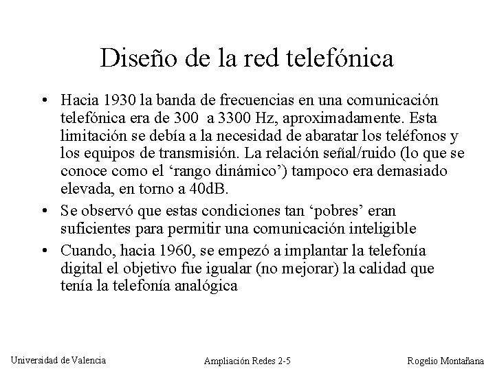 Diseño de la red telefónica • Hacia 1930 la banda de frecuencias en una
