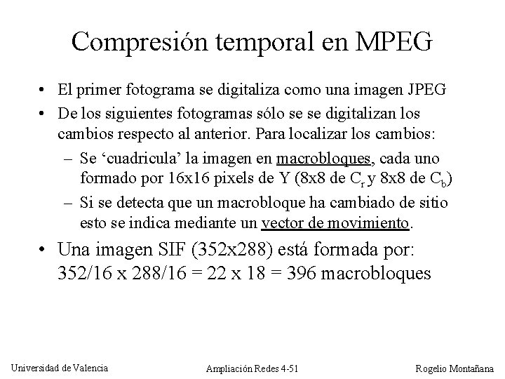 Compresión temporal en MPEG • El primer fotograma se digitaliza como una imagen JPEG
