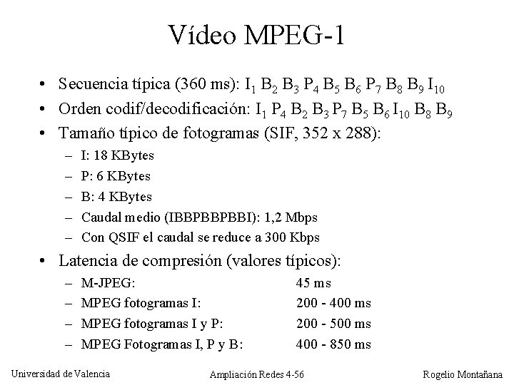 Vídeo MPEG-1 • Secuencia típica (360 ms): I 1 B 2 B 3 P
