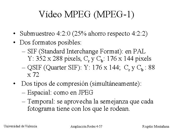 Vídeo MPEG (MPEG-1) • Submuestreo 4: 2: 0 (25% ahorro respecto 4: 2: 2)