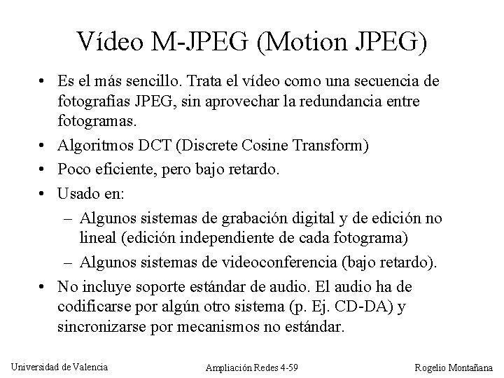 Vídeo M-JPEG (Motion JPEG) • Es el más sencillo. Trata el vídeo como una
