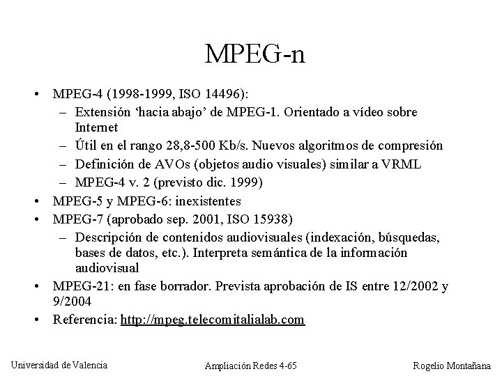 MPEG-n • MPEG-4 (1998 -1999, ISO 14496): – Extensión ‘hacia abajo’ de MPEG-1. Orientado
