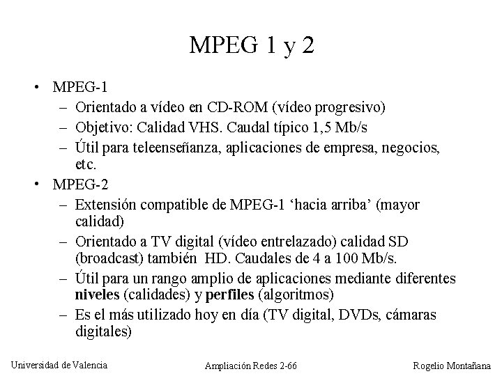 MPEG 1 y 2 • MPEG-1 – Orientado a vídeo en CD-ROM (vídeo progresivo)