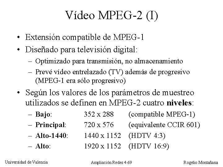 Vídeo MPEG-2 (I) • Extensión compatible de MPEG-1 • Diseñado para televisión digital: –