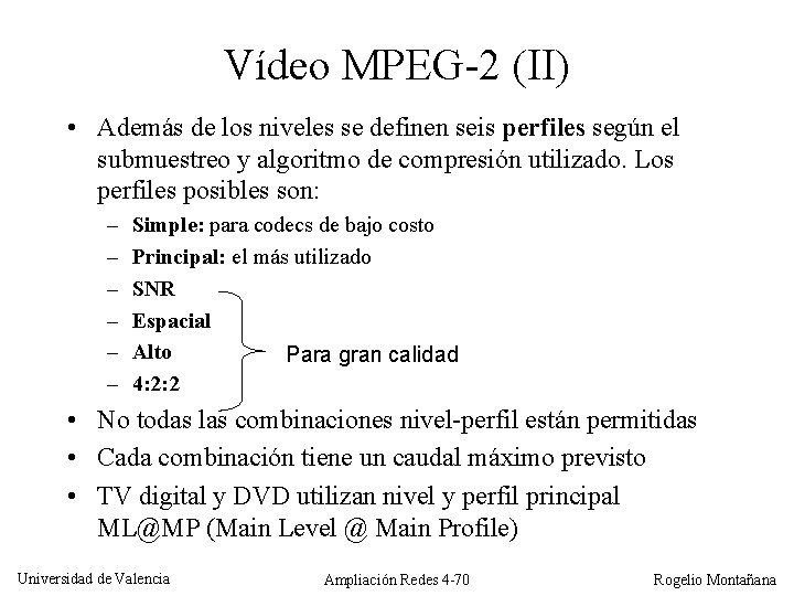 Vídeo MPEG-2 (II) • Además de los niveles se definen seis perfiles según el
