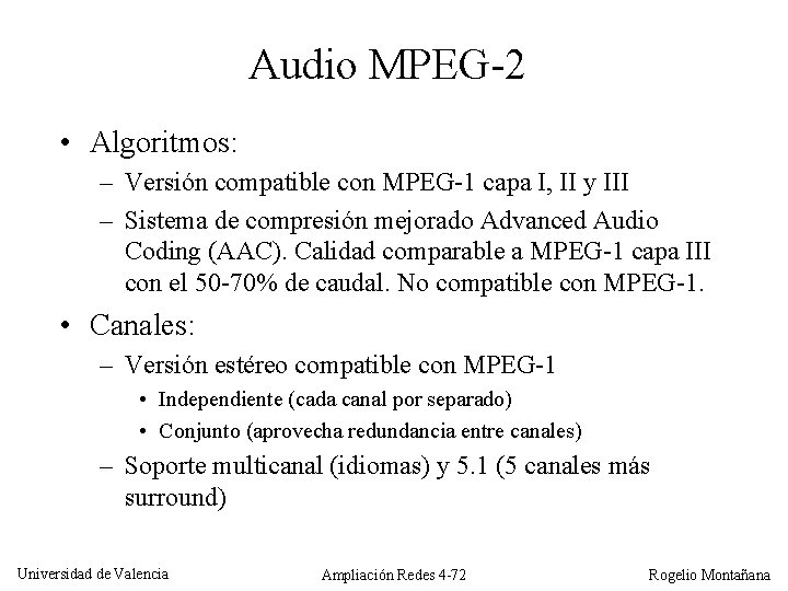 Audio MPEG-2 • Algoritmos: – Versión compatible con MPEG-1 capa I, II y III