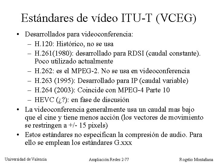 Estándares de vídeo ITU-T (VCEG) • Desarrollados para videoconferencia: – H. 120: Histórico, no