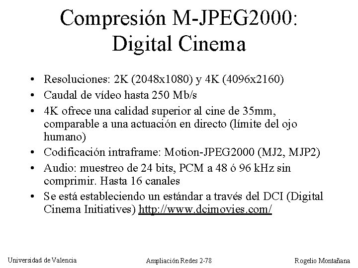 Compresión M-JPEG 2000: Digital Cinema • Resoluciones: 2 K (2048 x 1080) y 4