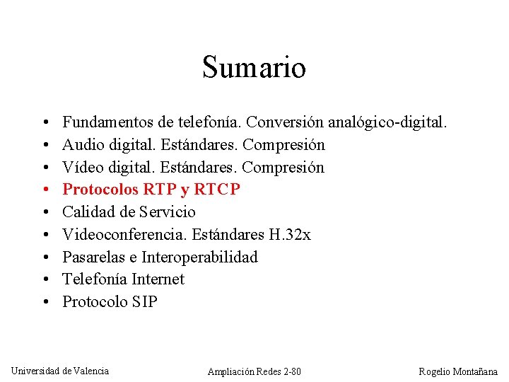 Sumario • • • Fundamentos de telefonía. Conversión analógico-digital. Audio digital. Estándares. Compresión Vídeo