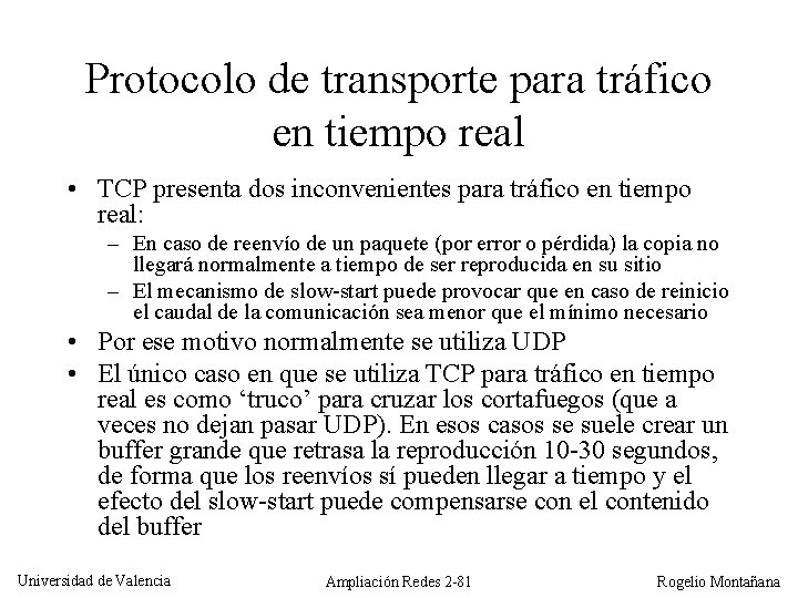 Protocolo de transporte para tráfico en tiempo real • TCP presenta dos inconvenientes para