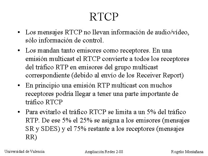 RTCP • Los mensajes RTCP no llevan información de audio/vídeo, sólo información de control.