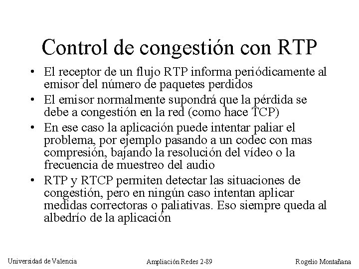 Control de congestión con RTP • El receptor de un flujo RTP informa periódicamente