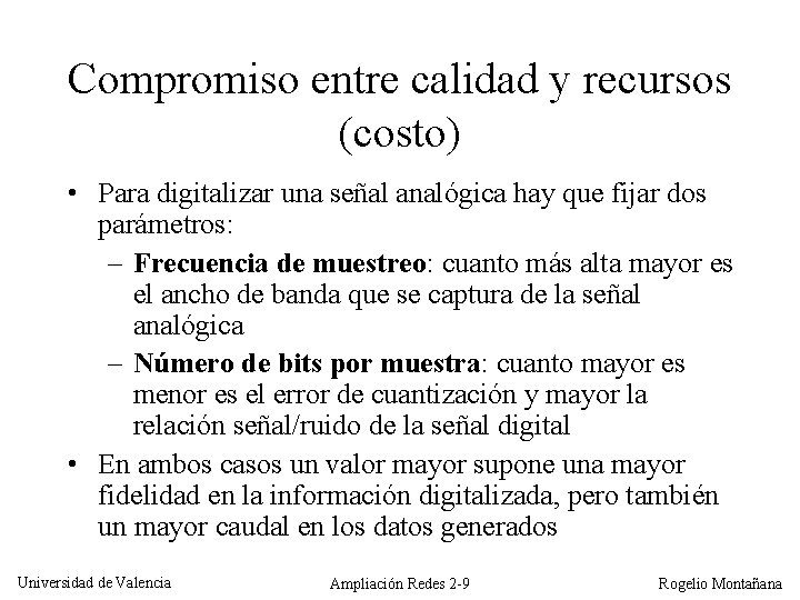 Compromiso entre calidad y recursos (costo) • Para digitalizar una señal analógica hay que