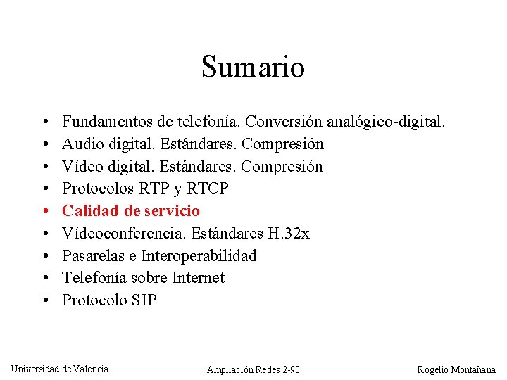 Sumario • • • Fundamentos de telefonía. Conversión analógico-digital. Audio digital. Estándares. Compresión Vídeo