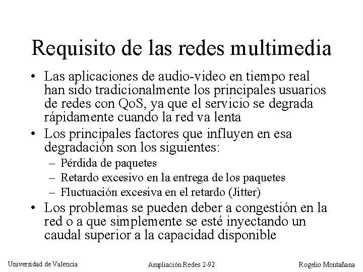 Requisito de las redes multimedia • Las aplicaciones de audio-video en tiempo real han