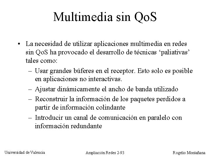 Multimedia sin Qo. S • La necesidad de utilizar aplicaciones multimedia en redes sin
