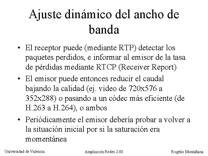 Ajuste dinámico del ancho de banda • El receptor puede (mediante RTP) detectar los