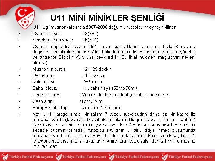 U 11 MİNİKLER ŞENLİĞİ • • • U 11 Ligi müsabakalarında 2007 -2008 doğumlu