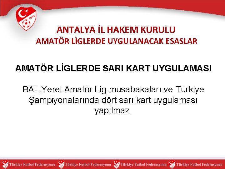 ANTALYA İL HAKEM KURULU AMATÖR LİGLERDE UYGULANACAK ESASLAR AMATÖR LİGLERDE SARI KART UYGULAMASI BAL,