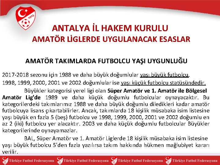 ANTALYA İL HAKEM KURULU AMATÖR LİGLERDE UYGULANACAK ESASLAR AMATÖR TAKIMLARDA FUTBOLCU YAŞI UYGUNLUĞU 2017