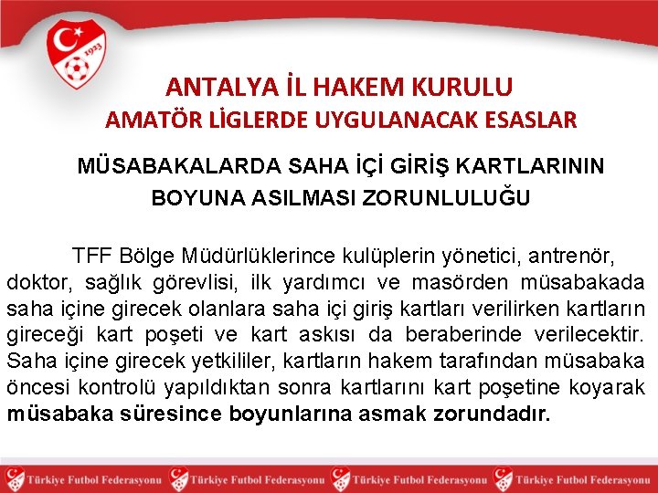 ANTALYA İL HAKEM KURULU AMATÖR LİGLERDE UYGULANACAK ESASLAR MÜSABAKALARDA SAHA İÇİ GİRİŞ KARTLARININ BOYUNA