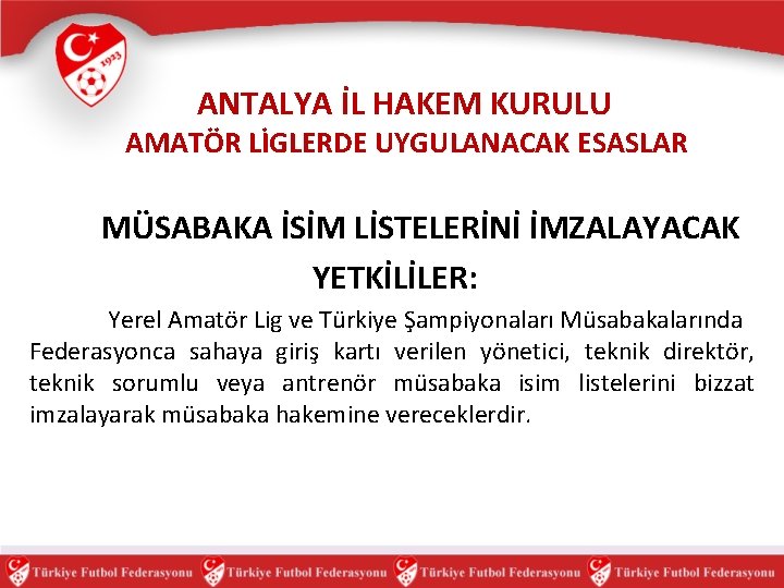 ANTALYA İL HAKEM KURULU AMATÖR LİGLERDE UYGULANACAK ESASLAR MÜSABAKA İSİM LİSTELERİNİ İMZALAYACAK YETKİLİLER: Yerel