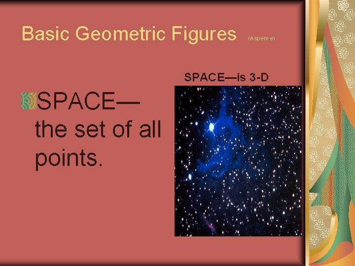 Basic Geometric Figures (Aspence) SPACE—is 3 -D SPACE— the set of all points. 