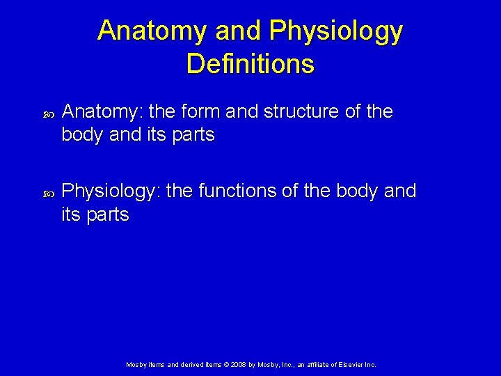 Anatomy and Physiology Definitions Anatomy: the form and structure of the body and its