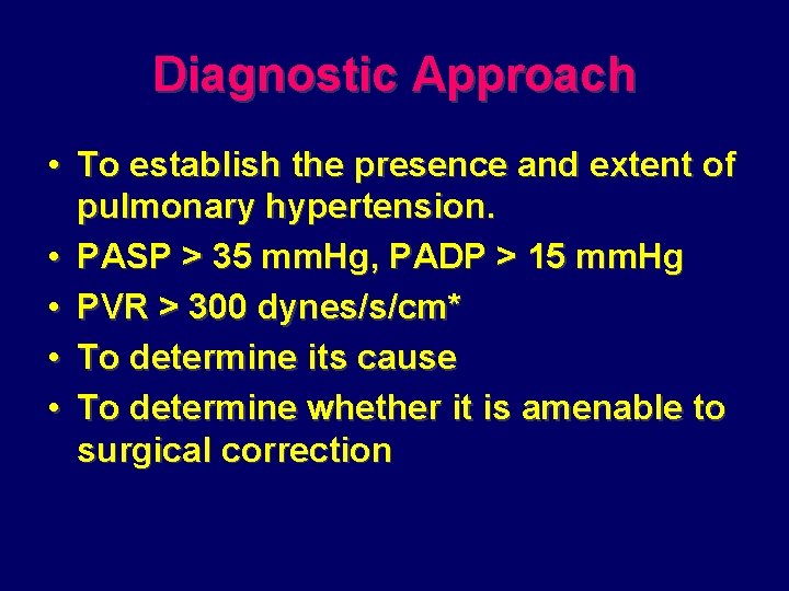 Diagnostic Approach • To establish the presence and extent of pulmonary hypertension. • PASP