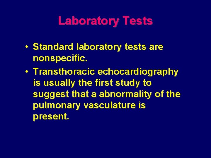 Laboratory Tests • Standard laboratory tests are nonspecific. • Transthoracic echocardiography is usually the