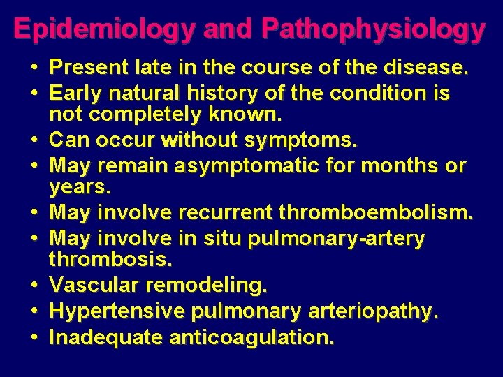 Epidemiology and Pathophysiology • Present late in the course of the disease. • Early