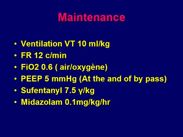 Maintenance • • • Ventilation VT 10 ml/kg FR 12 c/min Fi. O 2