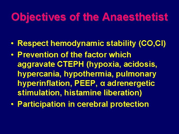Objectives of the Anaesthetist • Respect hemodynamic stability (CO, CI) • Prevention of the