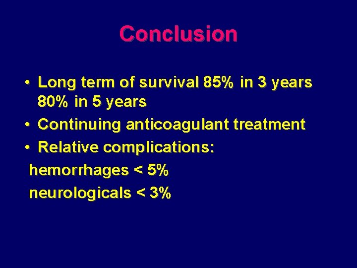Conclusion • Long term of survival 85% in 3 years 80% in 5 years