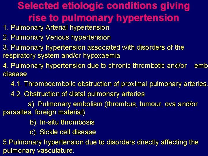 Selected etiologic conditions giving rise to pulmonary hypertension 1. Pulmonary Arterial hypertension 2. Pulmonary