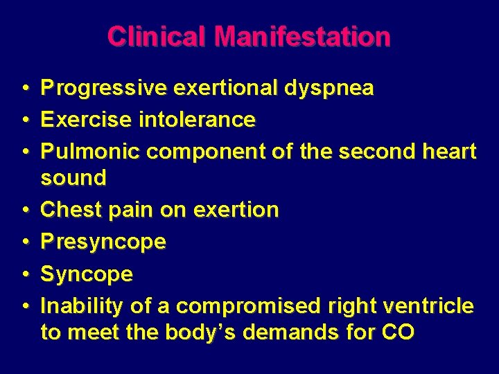 Clinical Manifestation • • Progressive exertional dyspnea Exercise intolerance Pulmonic component of the second