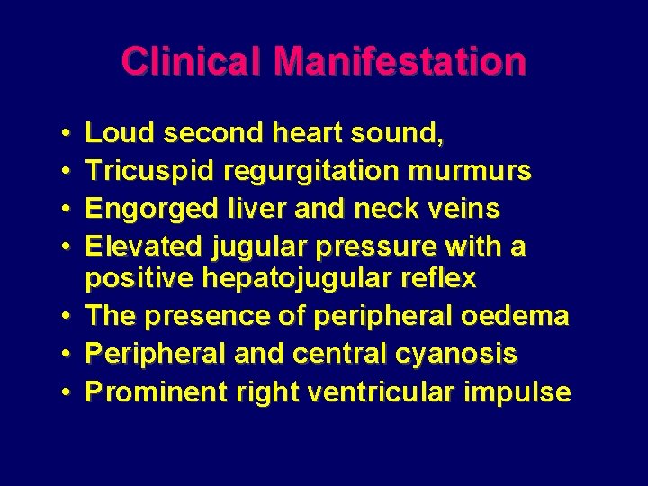 Clinical Manifestation • • Loud second heart sound, Tricuspid regurgitation murmurs Engorged liver and