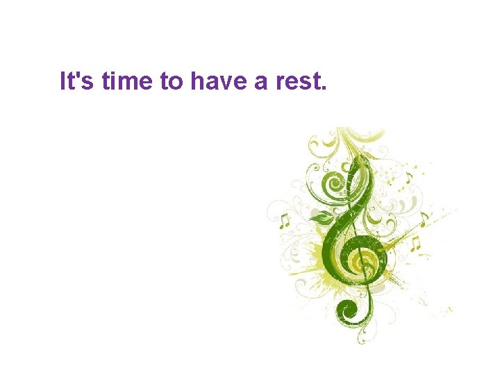 It's time to have a rest. It's time to have a rest.