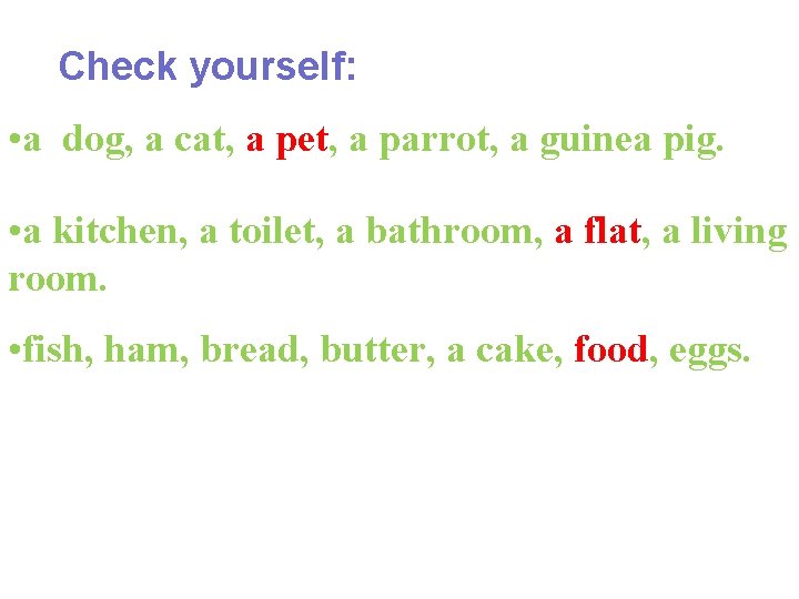 Check yourself: • a dog, a cat, a pet, a parrot, a guinea pig. Check yourself: • a dog, a cat, a pet, a parrot, a guinea pig.