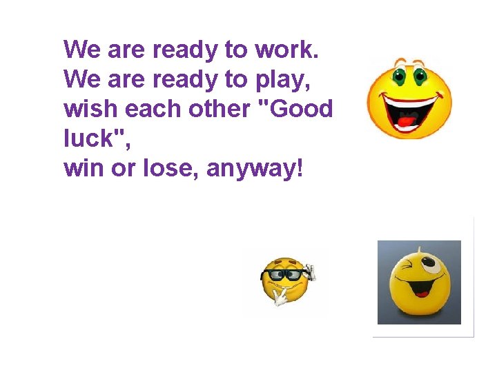 We are ready to work. We are ready to play, wish each other "Good We are ready to work. We are ready to play, wish each other "Good