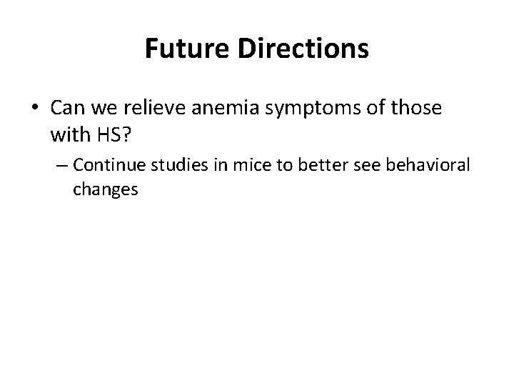 Future Directions • Can we relieve anemia symptoms of those with HS? – Continue