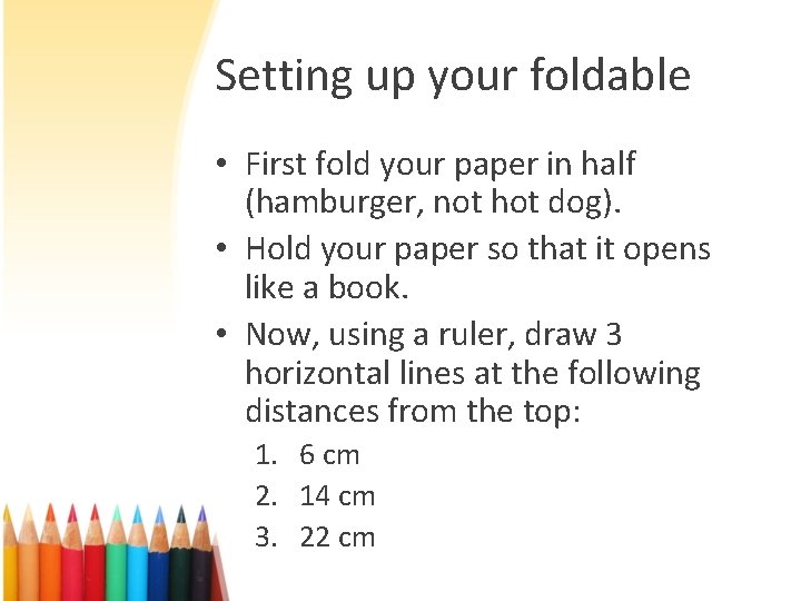 Setting up your foldable • First fold your paper in half (hamburger, not hot
