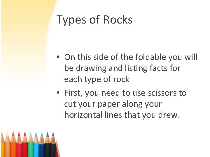 Types of Rocks • On this side of the foldable you will be drawing