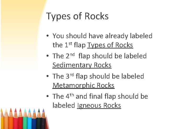 Types of Rocks • You should have already labeled the 1 st flap Types