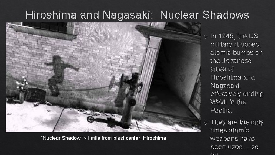 Hiroshima and Nagasaki: Nuclear Shadows “Nuclear Shadow” ~1 mile from blast center, Hiroshima In