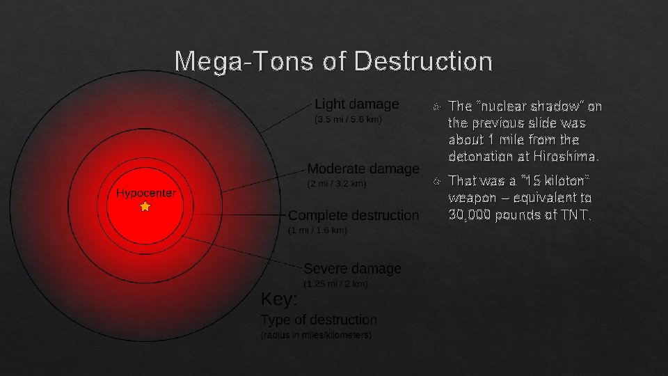 Mega-Tons of Destruction The “nuclear shadow” on the previous slide was about 1 mile