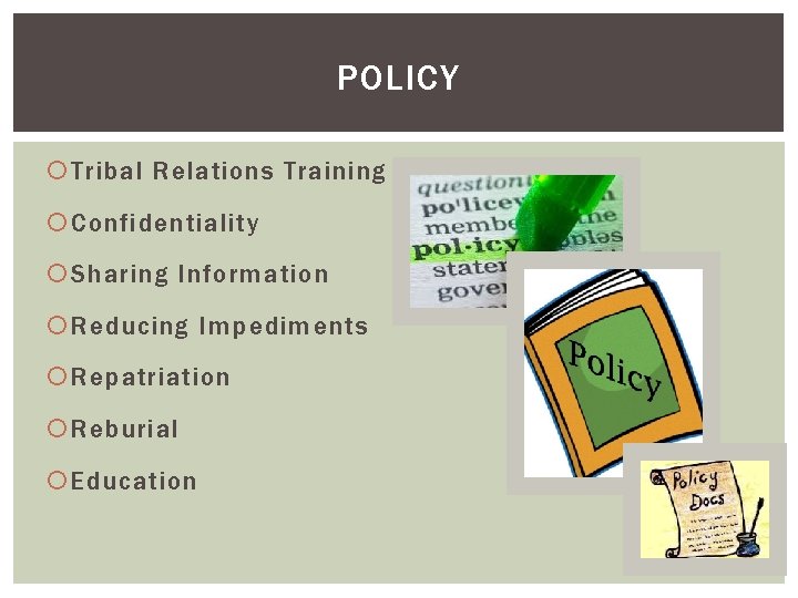 POLICY Tribal Relations Training Confidentiality Sharing Information Reducing Impediments Repatriation Reburial Education 