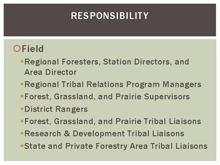 RESPONSIBILITY Field § Regional Foresters, Station Directors, and Area Director § Regional Tribal Relations