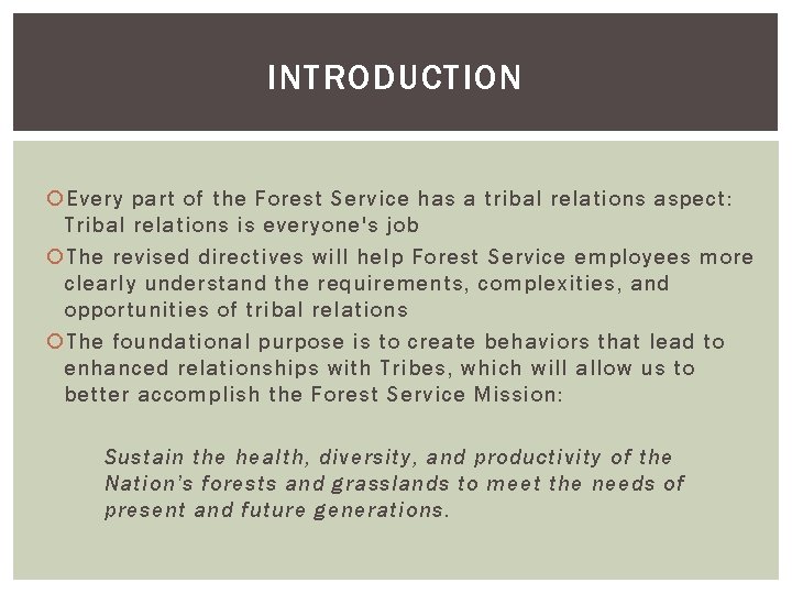 INTRODUCTION Every part of the Forest Service has a tribal relations aspect: Tribal relations